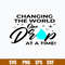 Changing The World One Drop At A Time Svg, Changing The World Svg, Png Dxf Eps File.jpg