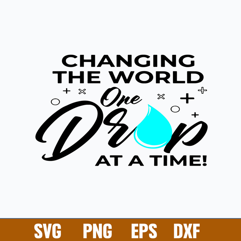 Changing The World One Drop At A Time Svg, Changing The World Svg, Png Dxf Eps File.jpg