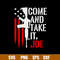 Come And Take It Joe Svg, Guns Svg, Png Dxf Eps Digitla File.jpg