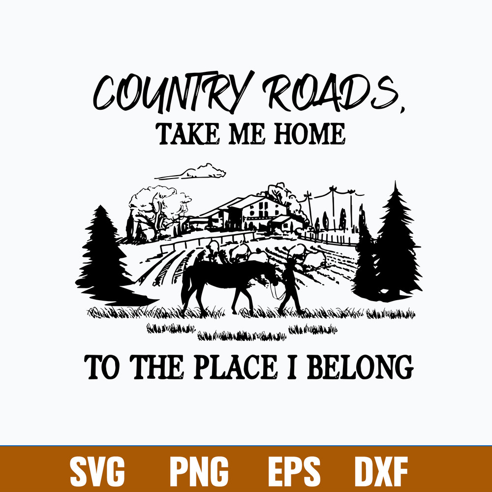 Country Roads Take Me Home To The Place I Belong svg, png Dxf Eps File.jpg