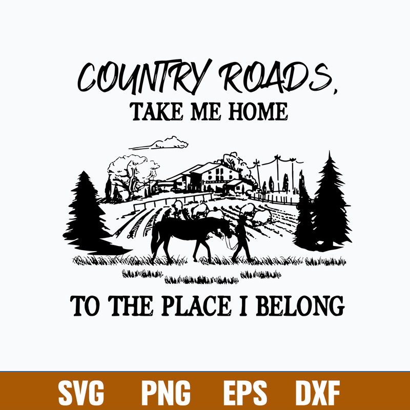 Country Roads Take Me Home To The Place I Belong svg, png Dxf Eps File.jpg