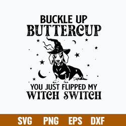dashshund buckle up buttercup you just flipped my witch switch svg, png dxf eps file