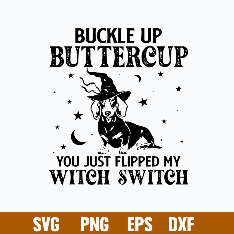 Dashshund Buckle Up Buttercup You Just Flipped My Witch Switch Svg, Png Dxf Eps File.jpg