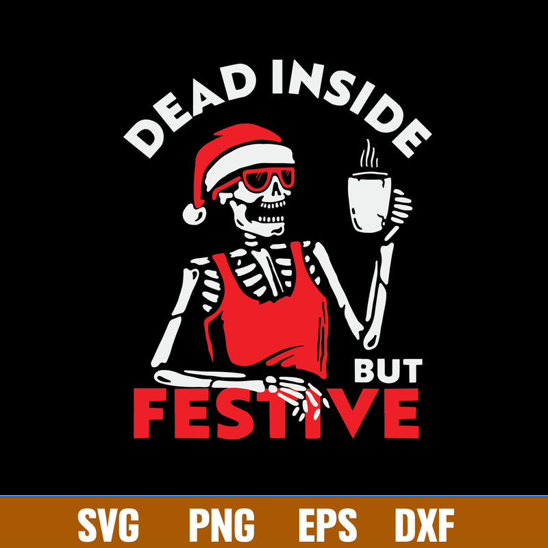 Dead Inside But Festive Svg, Skeleton Christmas Svg, Png Dxf Eps file.jpg