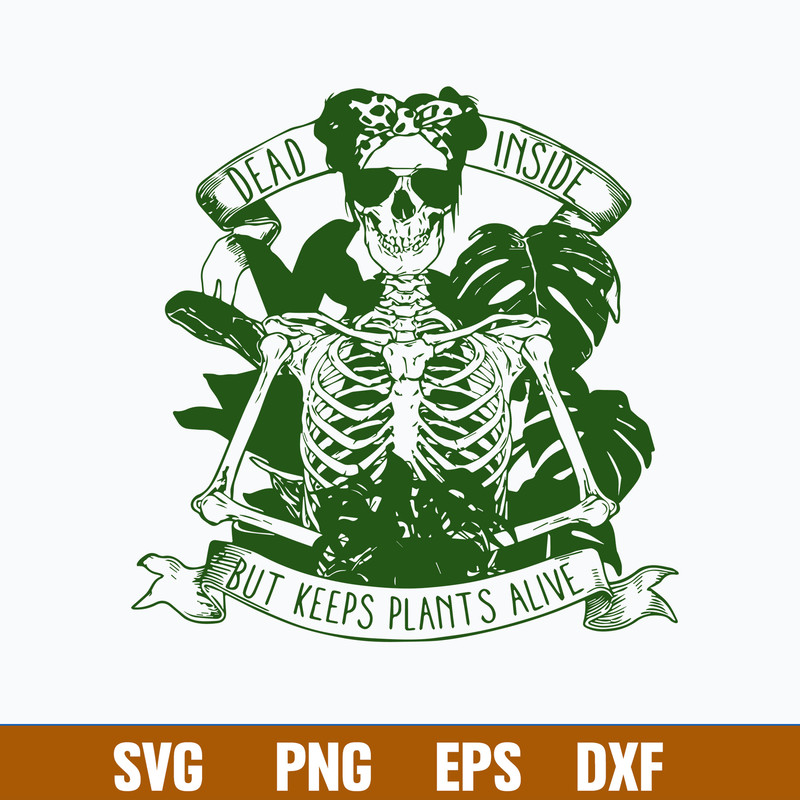 Dead Inside But Keeps Plants Alive Svg, Skeleton Funny Svg, Png Dxf Eps File.jpg
