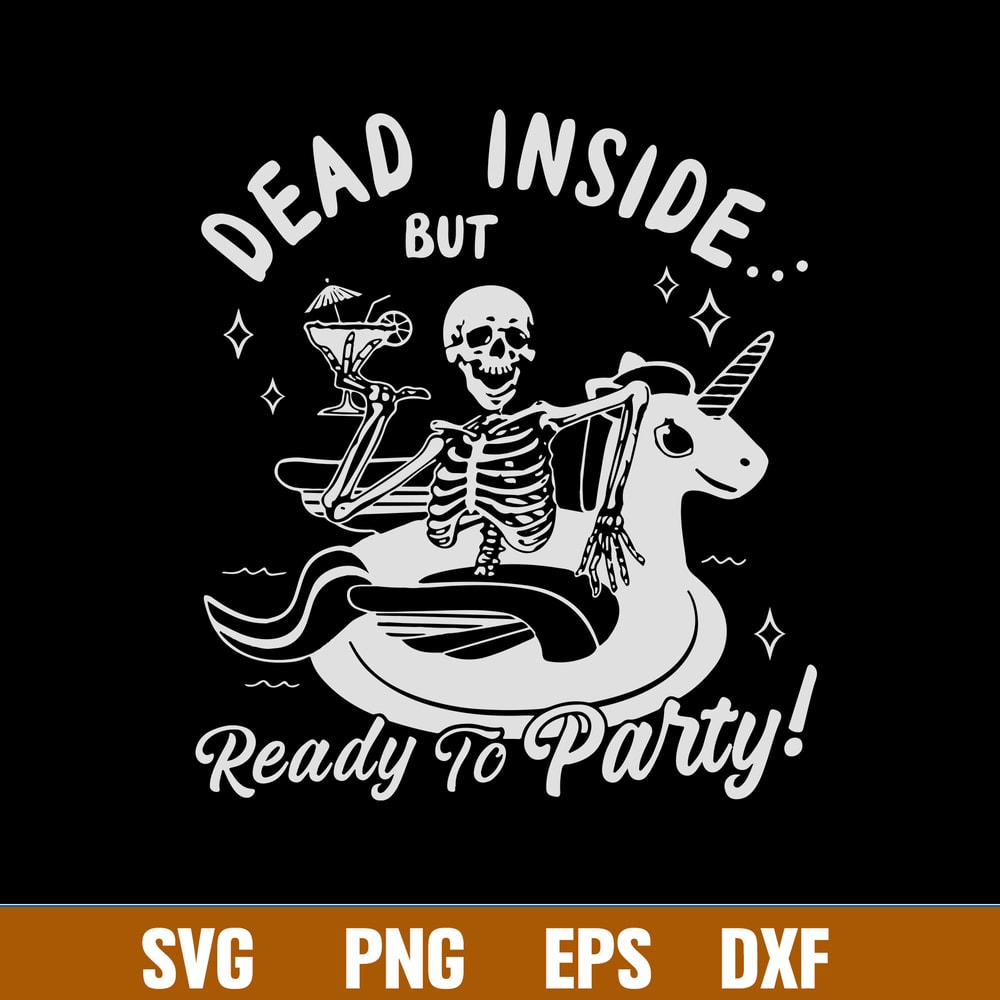 Dead Inside But Ready To Party Svg, Skeleton Party Svg, Png Dxf Eps File.jpg