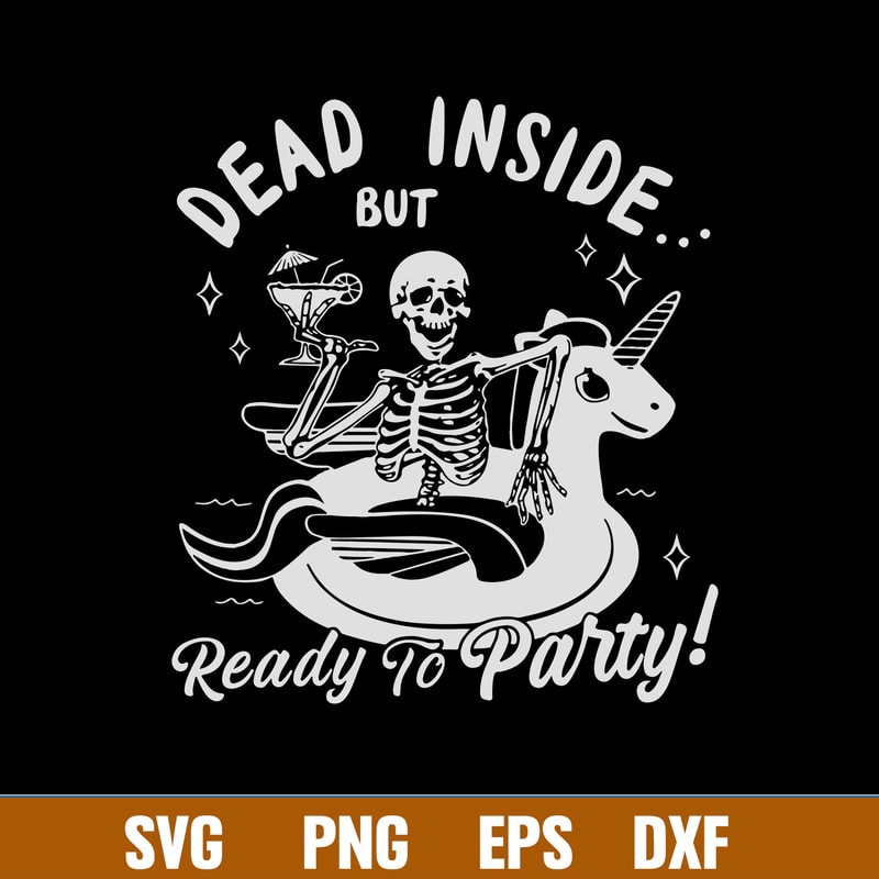 Dead Inside But Ready To Party Svg, Skeleton Party Svg, Png Dxf Eps File.jpg