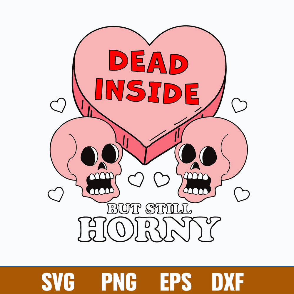 Dead Inside But Still Horny Svg, Skull Heart Svg, Valentine Svg, Png Dxf Eps File.jpg