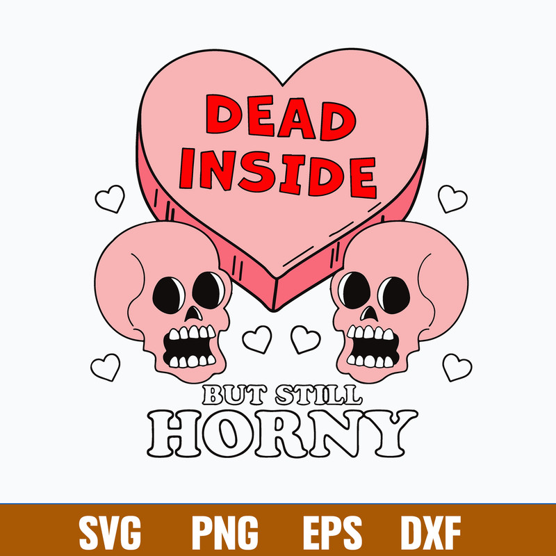 Dead Inside But Still Horny Svg, Skull Heart Svg, Valentine Svg, Png Dxf Eps File.jpg