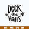 Deck the Halls Svg, Christmas Svg, Png Dxf Eps File.jpg