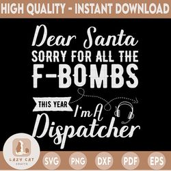 Dear Santa Sorry For All The F-bombs I'm A Dispatcher Svg Design, dispatcher svg, 911 dispatcher, png, dxf, eps digital