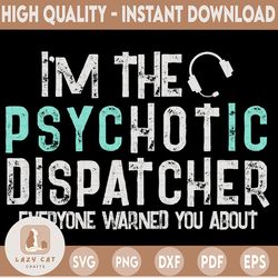 I'm The Hot Psychotic Dispatcher Warning Funny Dispatch SVG, Dispatcher svg, 911 dispatcher, png, dxf, eps digital downl