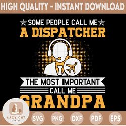 Most Important Call Me Grandpa SVG, Funny Dispatcher Papa svg cut file, Father Day Gifts 911 Design For Cricut and Silho