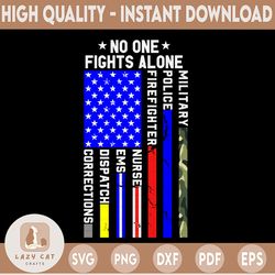 No One Fights Alone Svg, United Family Svg, American Flag Svg, Corrections, EMS svg, First Responder Svg, USA Flag Svg,