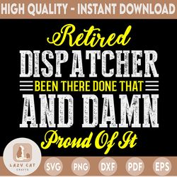 Retired Dispatcher Been There Done That And Damn Proud Of It Svg, Emergency Dispatcher, cricut file, clipart, svg, png,