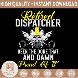 Retired Dispatcher Been There Done That And Damn Proud Of It Svg, Skun Emergency Dispatcher, cricut file, clipart, svg,