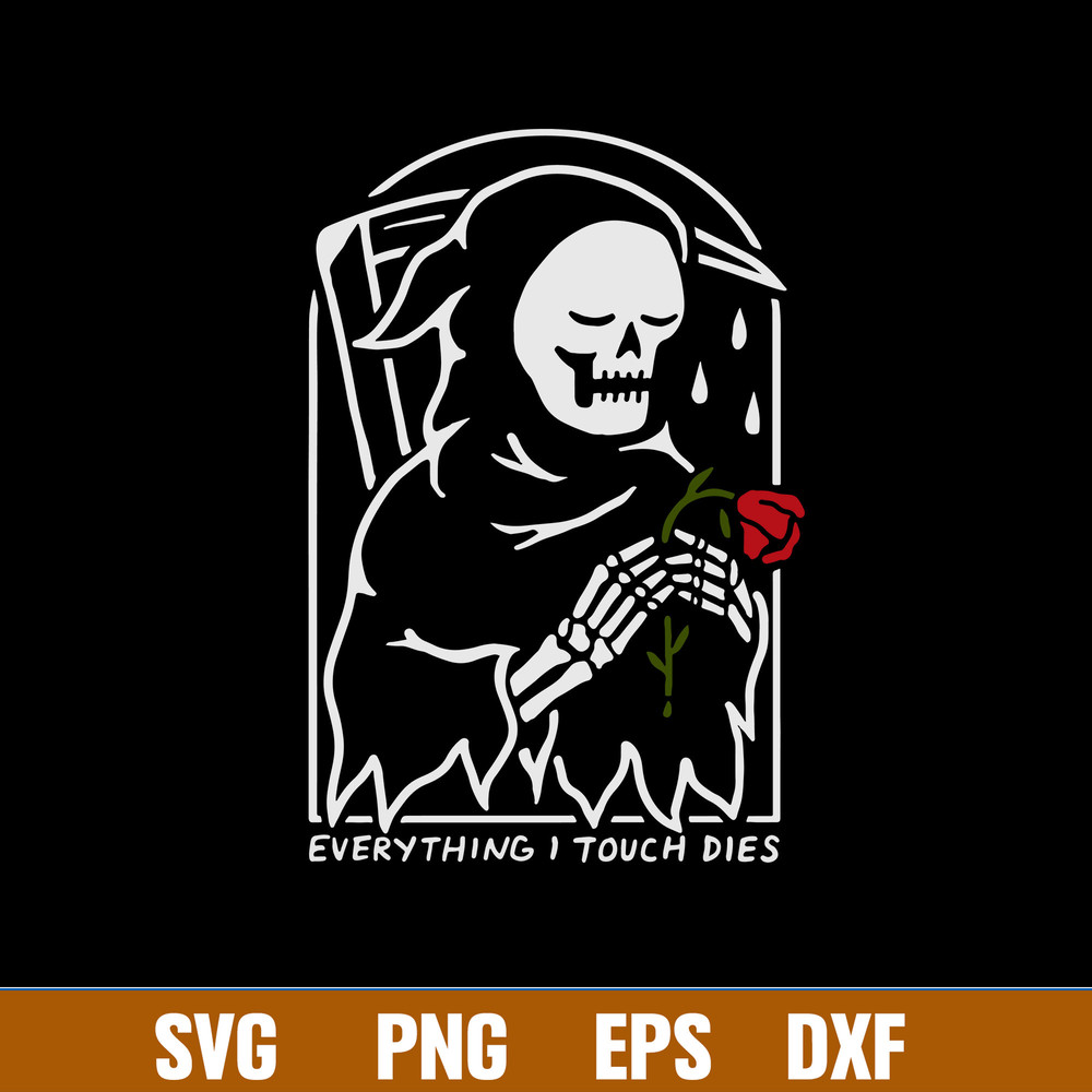 Everything I Touch Dies Svg, Death Sad Svg, Png Dxf Eps File.jpg