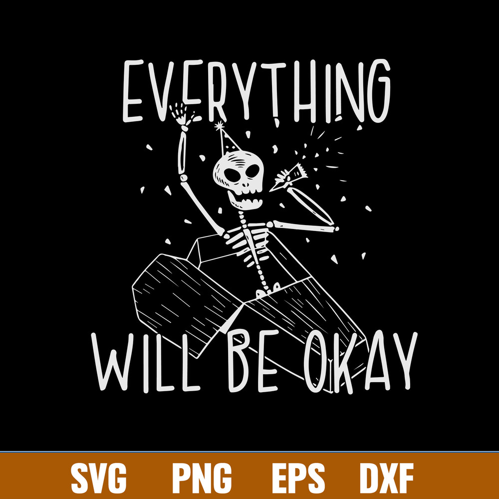 Everything Will Be Okay Svg, Skeleton Svg, Png Dxf Eps File.jpg