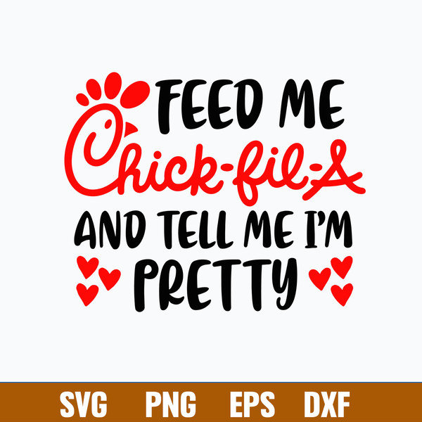 Feed Me Chick Fil A And Tell Me I_m Pretty  Svg, Png Dxf Eps File.jpg