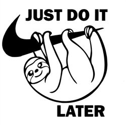 just do it later svg,svg,sloth svg,funny sloth svg,funny quotes svg,svg cricut, silhouette svg files, cricut svg, silhou