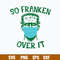Frankenstein Face Mask So Franken Over It Svg, Png Dxf Eps File.jpg