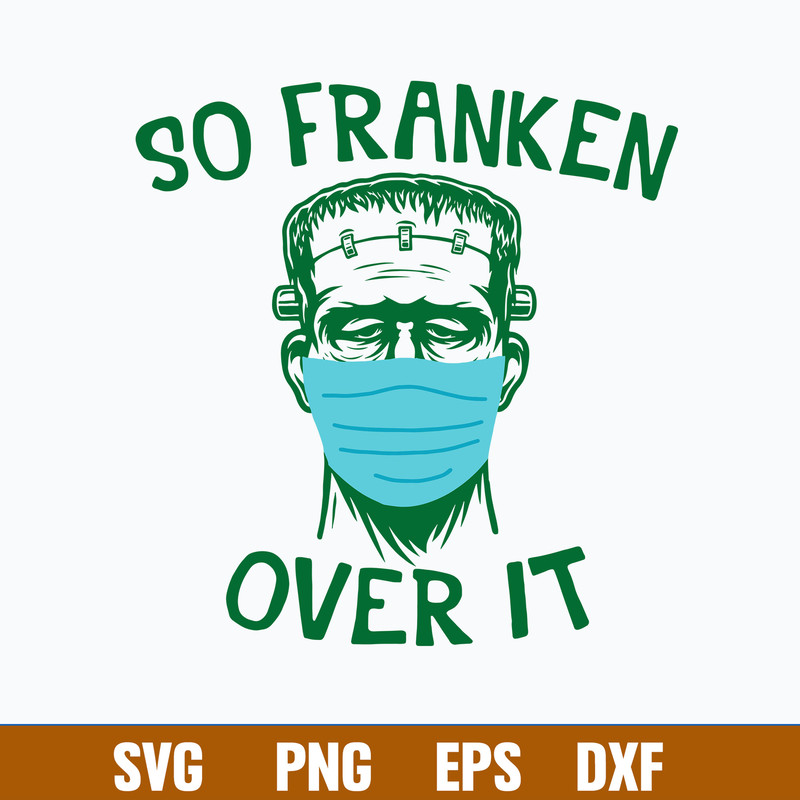 Frankenstein Face Mask So Franken Over It Svg, Png Dxf Eps File.jpg