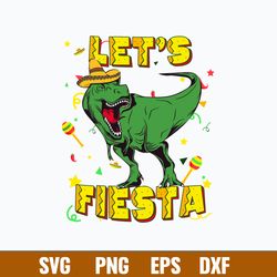 Funny Dinosaur Lets Fiesta Svg, Dinosaur Svg, Png Dxf Eps File