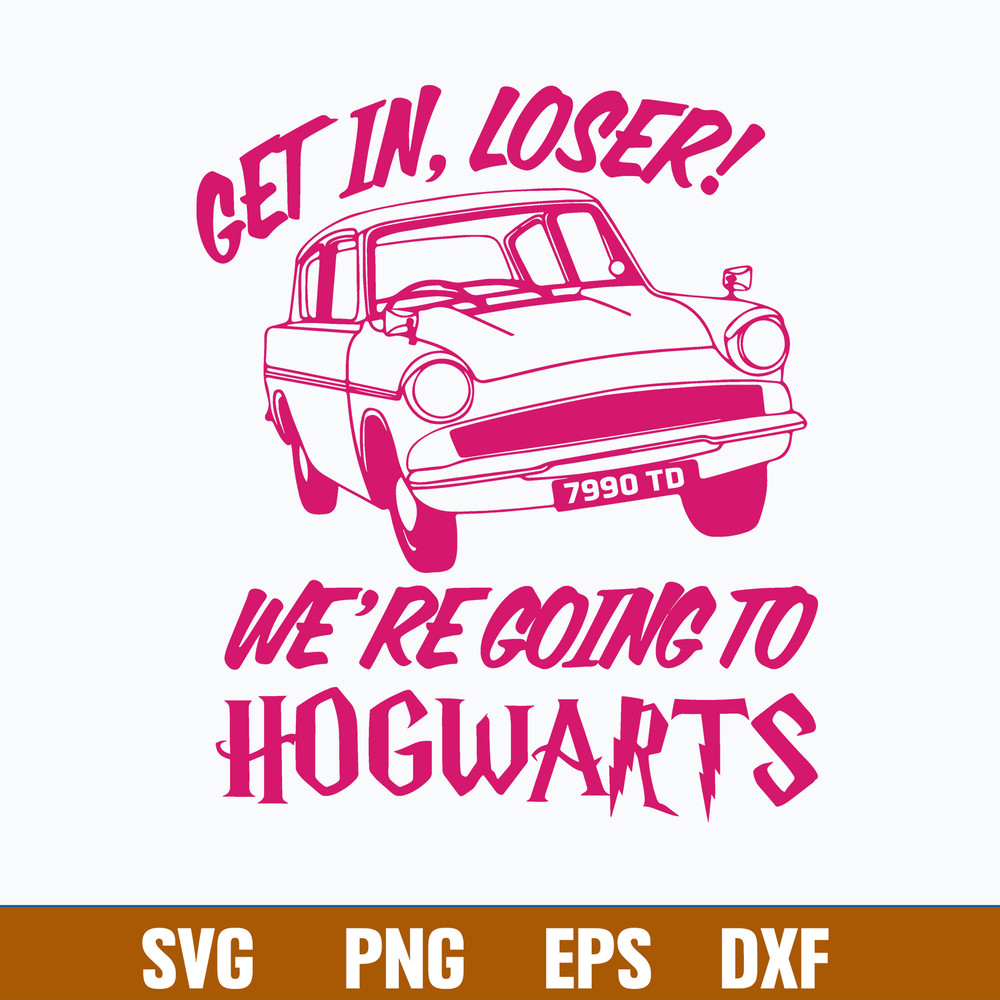 Get In Loser We_re Going Hogwarts Svg, Halloween Svg, Png Dxf Eps File.jpg