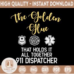 the golden glue that holds it all together 911 dispatcher svg design, dispatcher svg, 911 dispatcher cricut printable cu