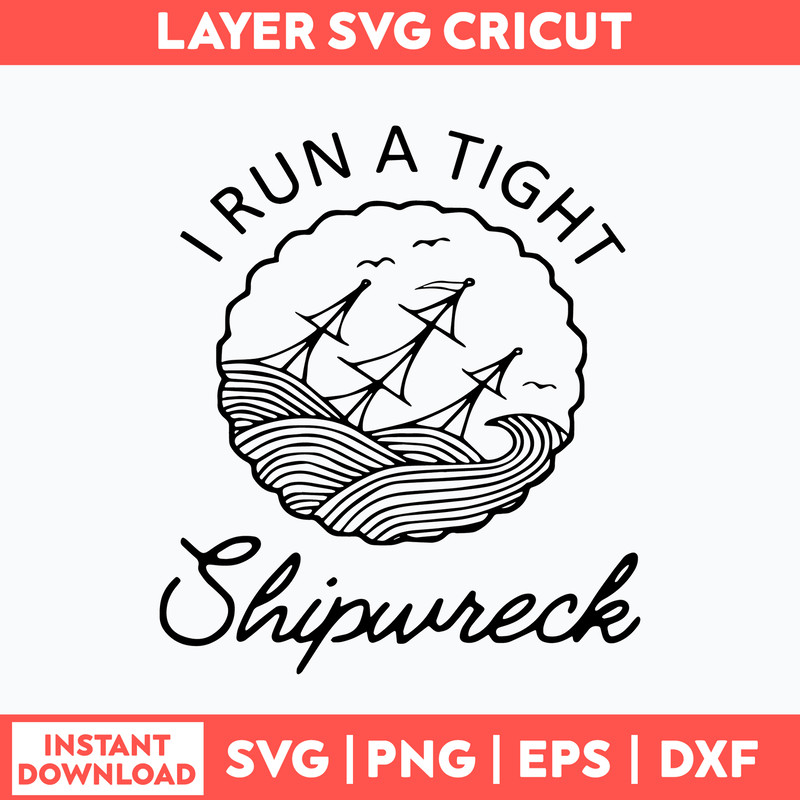I Run A Tight Shipwreck Svg, Png Dxf Eps Digital File.jpg