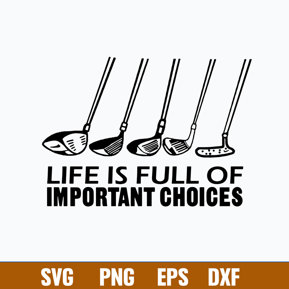 Golf Life Is Full Of Important Choices Svg, Golf Life Svg, Png Dxf Eps File.jpg