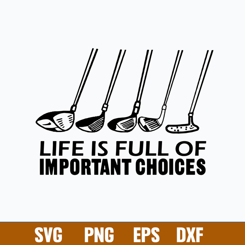 Golf Life Is Full Of Important Choices Svg, Golf Life Svg, Png Dxf Eps File.jpg