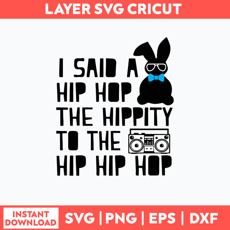 I said a Hip Hop the Hippity to the Hip Hip Hop Svg, Rabbit Svg, Png Dxf Eps File.jpg
