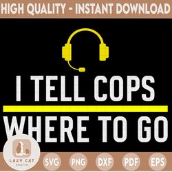thin yellow line funny i tell cops where to go dispatch svg, dispatcher svg, 911 dispatcher design digital download