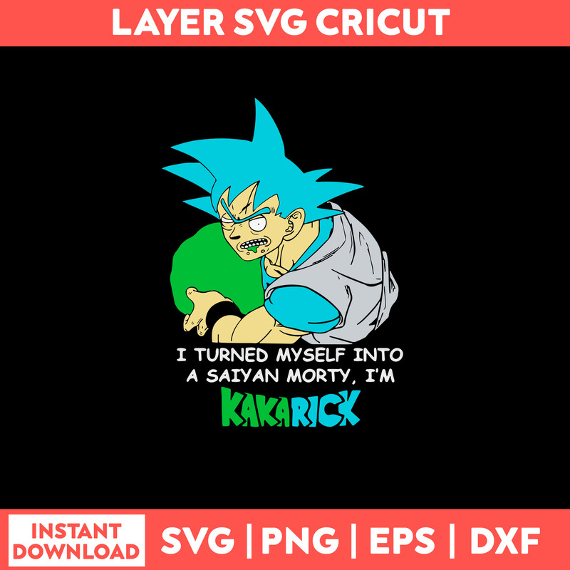 I Turned Mysself Into A Saiyan Morty I_m Kakarich Svg, Son Goku Rick And Morty Svg, Png Dxf Eps File.jpg