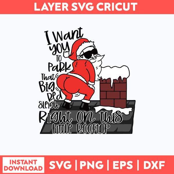 I Want You To Park That Big Red Sleigh Right On This Little Rooftop Svg, Santa Funny Chritmas Svg, Png Dxf Eps File.jpg