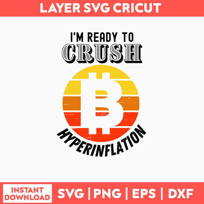 Im Ready To Crush Hyperinflation Bitcoin Crypto End The Fed Svg, Bitcoin Crypto Svg, Png Dxf Eps File.jpg