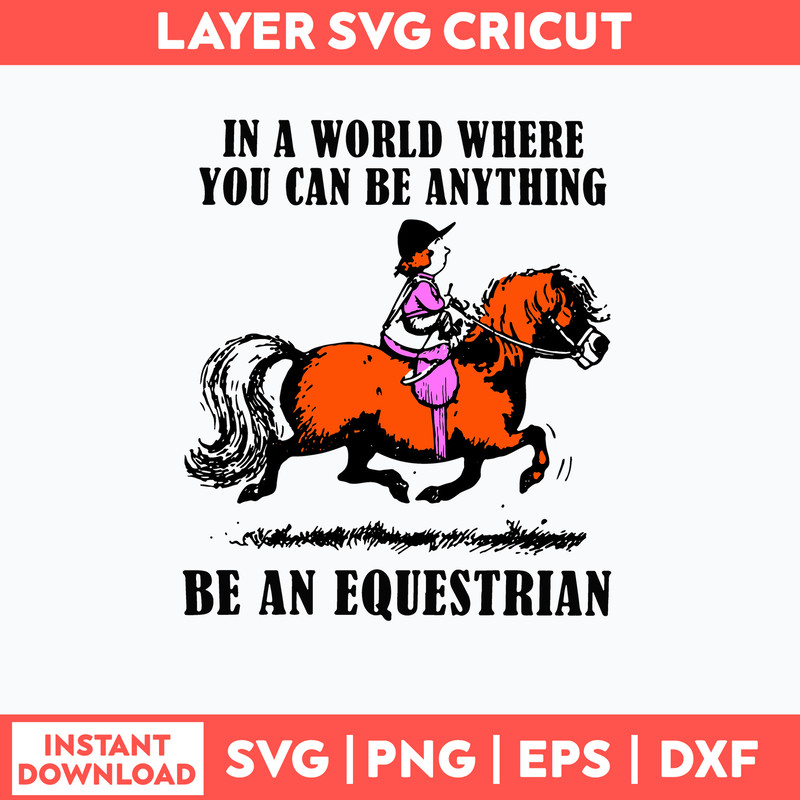 In A World Where You Can Be Anything Be An Equestrian Svg, Png Dxf Eps File.jpg
