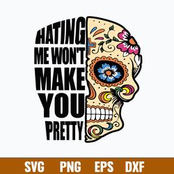 Hating Me Won_t Make You Pretty Svg, Skull Svg, Png Dxf Eps File