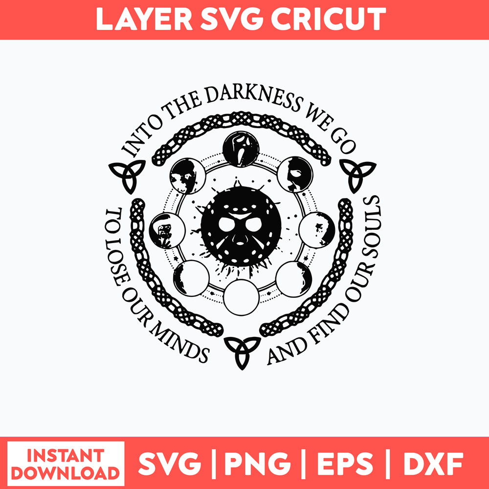 Into The Darkness We Go To Lose Our Minds And Gind Our Souls Svg, Png Dxf Eps File.jpg