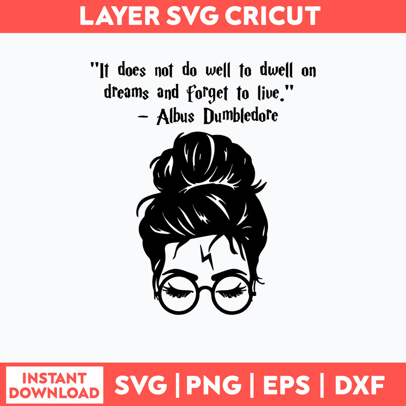 It Does Not Do Well To Dwell On Dreams And Forget To Live Albus Dumbledore Svg, Png Dxf Eps File.jpg