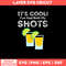It’s Cool! I’ve Had Both My Shots Vaccinated Tequila Shots Svg, Png Dxf EPs File.jpg