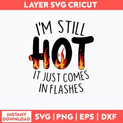 i_m still hot it just comes in flashes svg, png dxf eps file