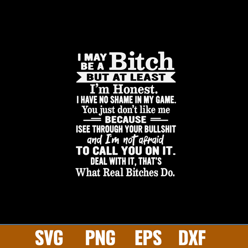 I May Be A Bitch But At Least Im Honest I Have No Shame In My Game Svg, Png Dxf Eps File.jpg