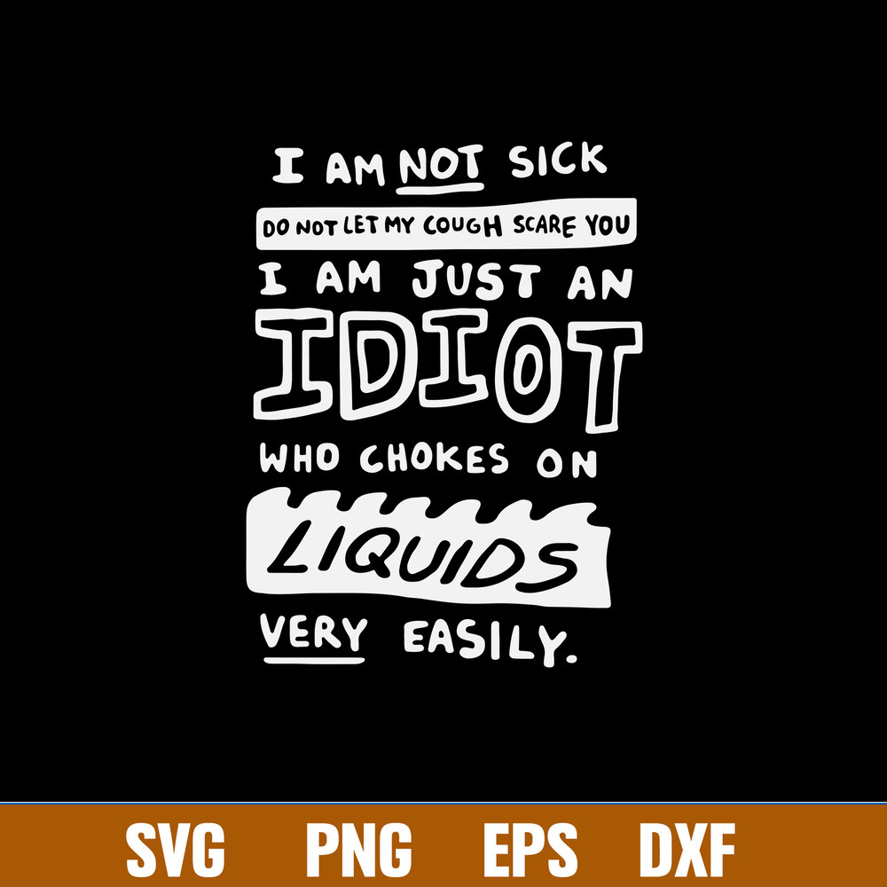 I Am Not Sick Do Not Let My Cough Scare You Svg, png Dxf Eps File.jpg