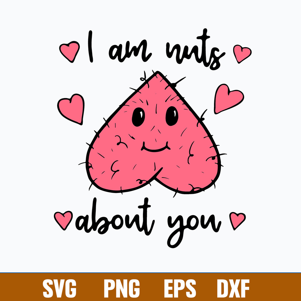 I am nuts about you Svg, Funny Svg, Png Dxf Eps File.jpg
