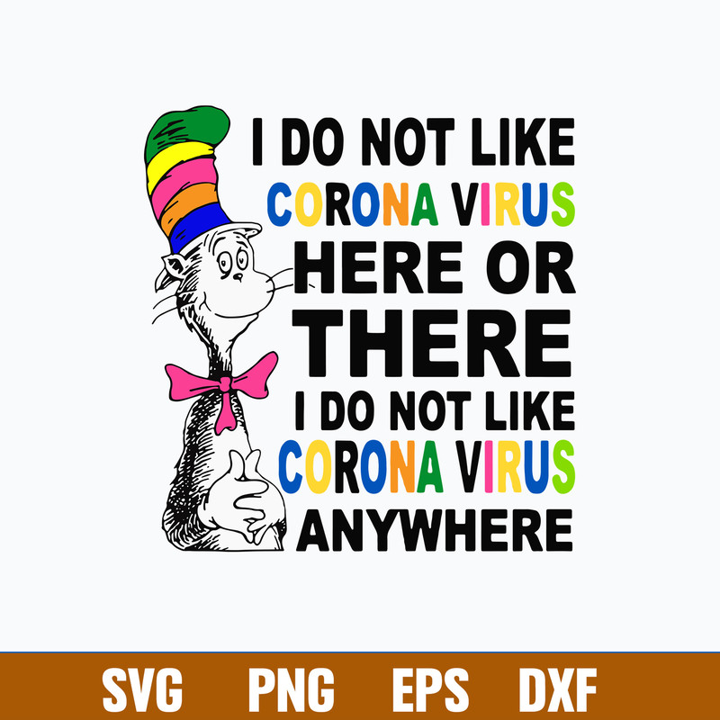 I Do not Like Corona Virus Here Or There I Do Not Like Corona Virus Anywhere Svg, Png Dxf Eps File.jpg