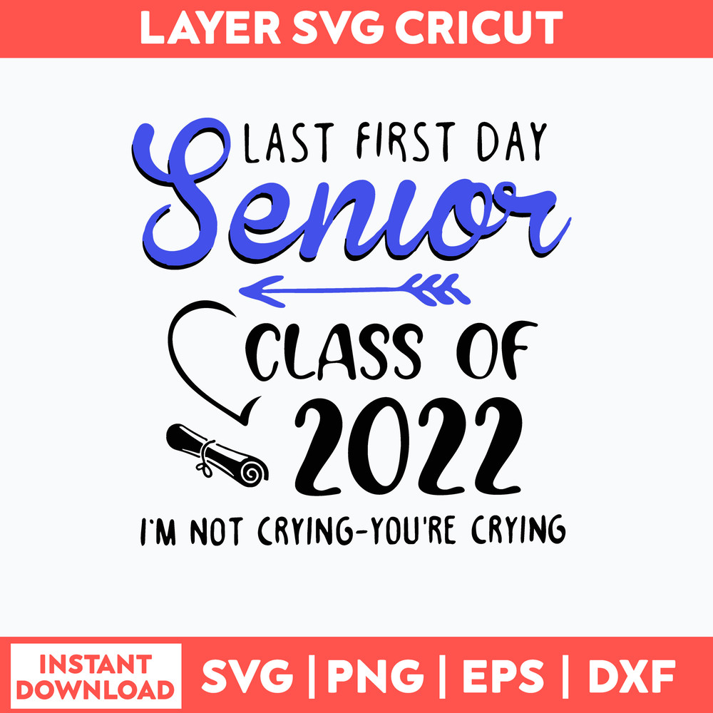 Last First Day Senior Class Of 2022 I_m Not Crying You_re Crying Svg, Png Dxf Eps File.jpg
