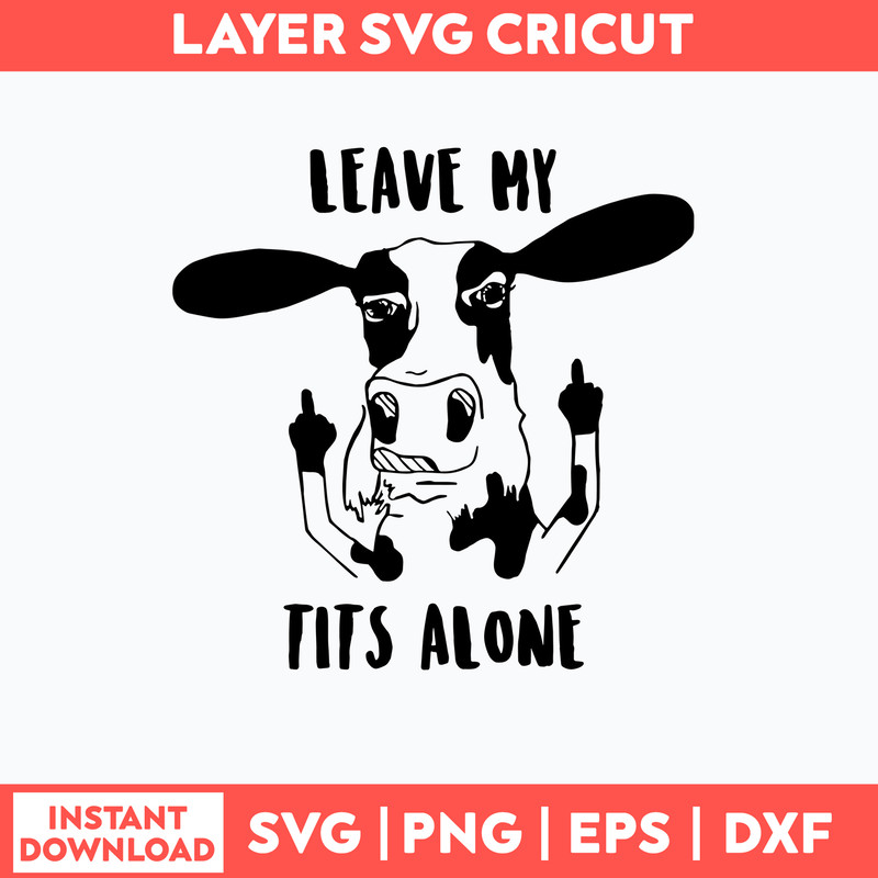 Leave my tits alone Svg, Cow Funny Svg, Png Dxf Eps File.jpg