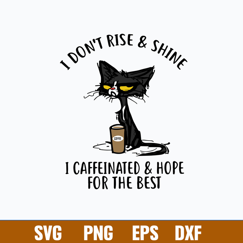 I Dont Rise And Shine I Caffinated _ Hope For The Best Svg, Png dxf Eps File.jpg